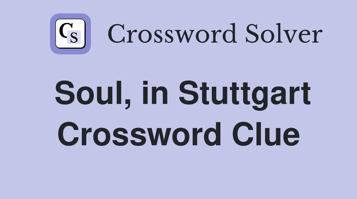 Soul, in Stuttgart Crossword Clue