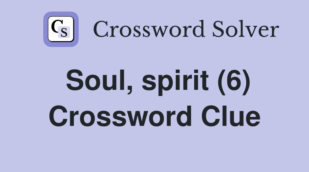 Soul, spirit (6) Crossword Clue
