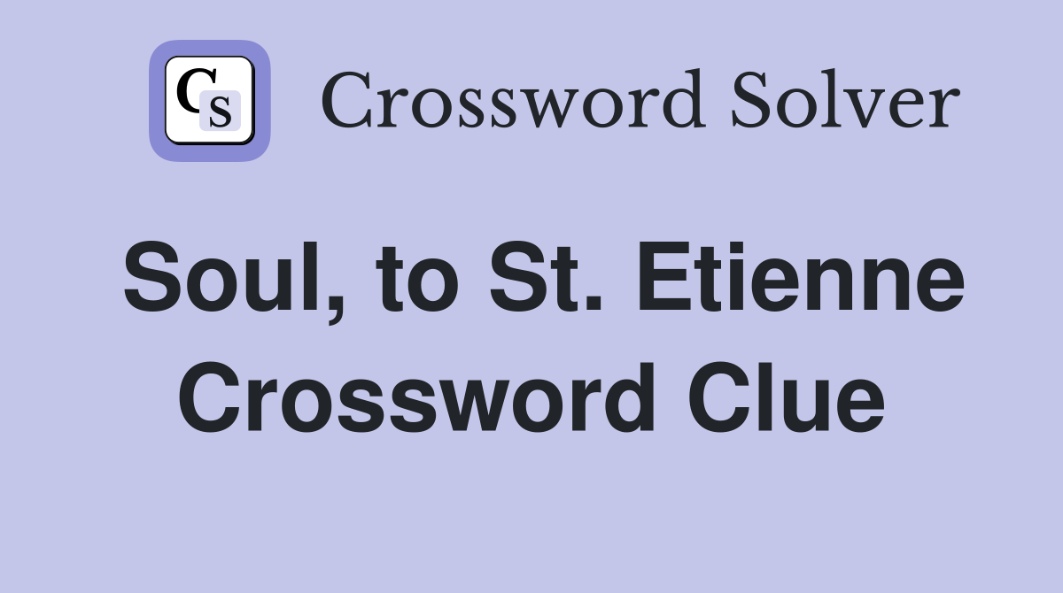 Soul, to St. Etienne Crossword Clue