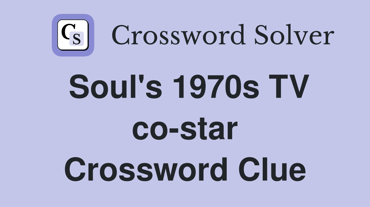 Soul's 1970s TV co-star Crossword Clue