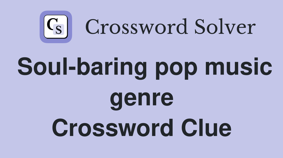 Soul-baring pop music genre Crossword Clue