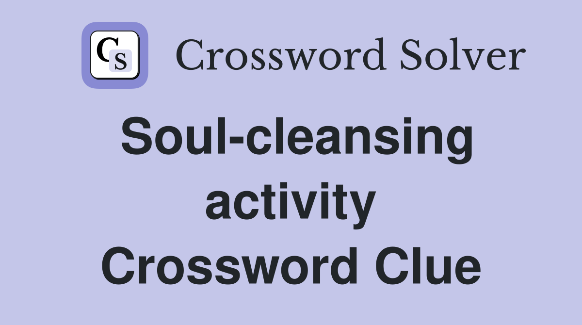 Soul-cleansing activity Crossword Clue
