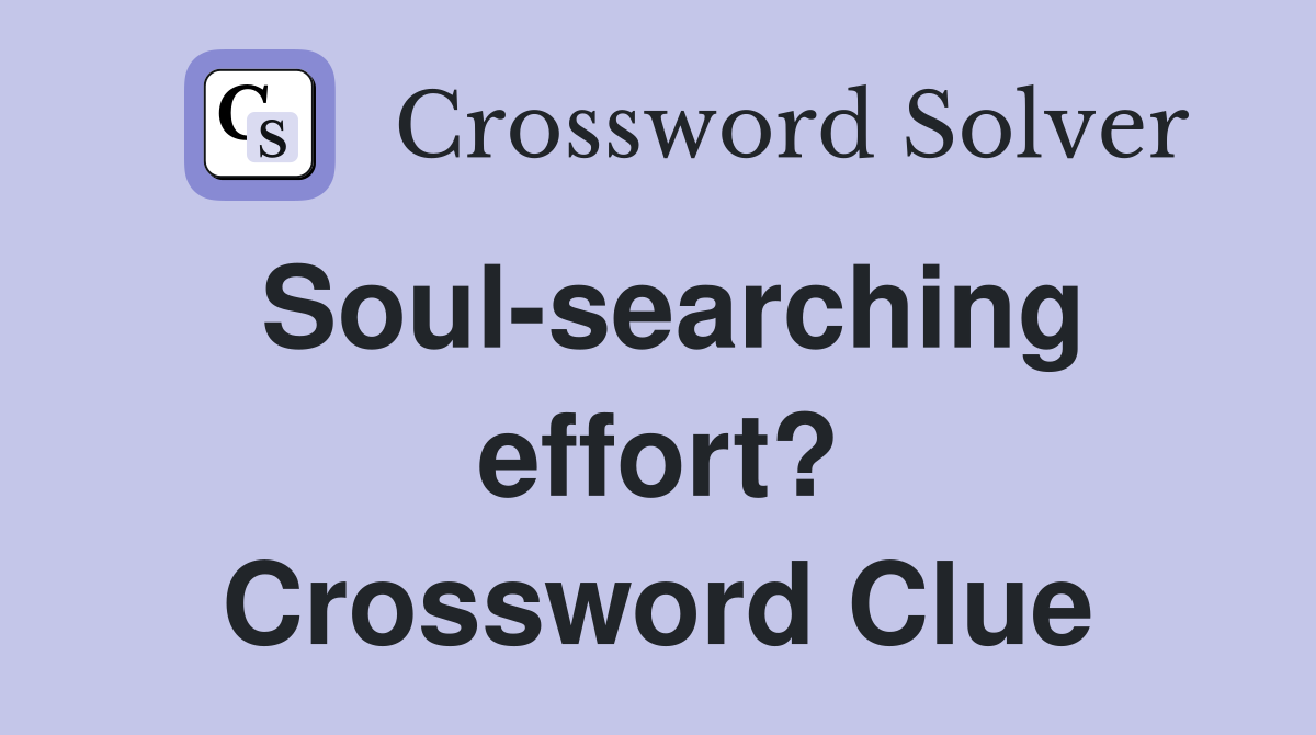 Soul-searching effort? Crossword Clue
