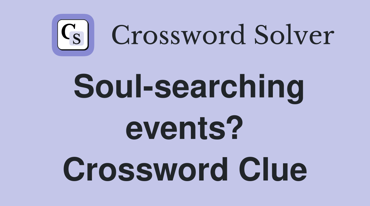 Soul-searching events? Crossword Clue