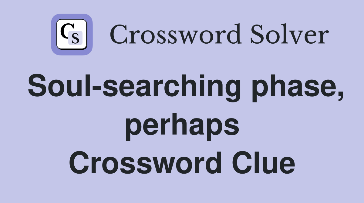 Soul-searching phase, perhaps Crossword Clue