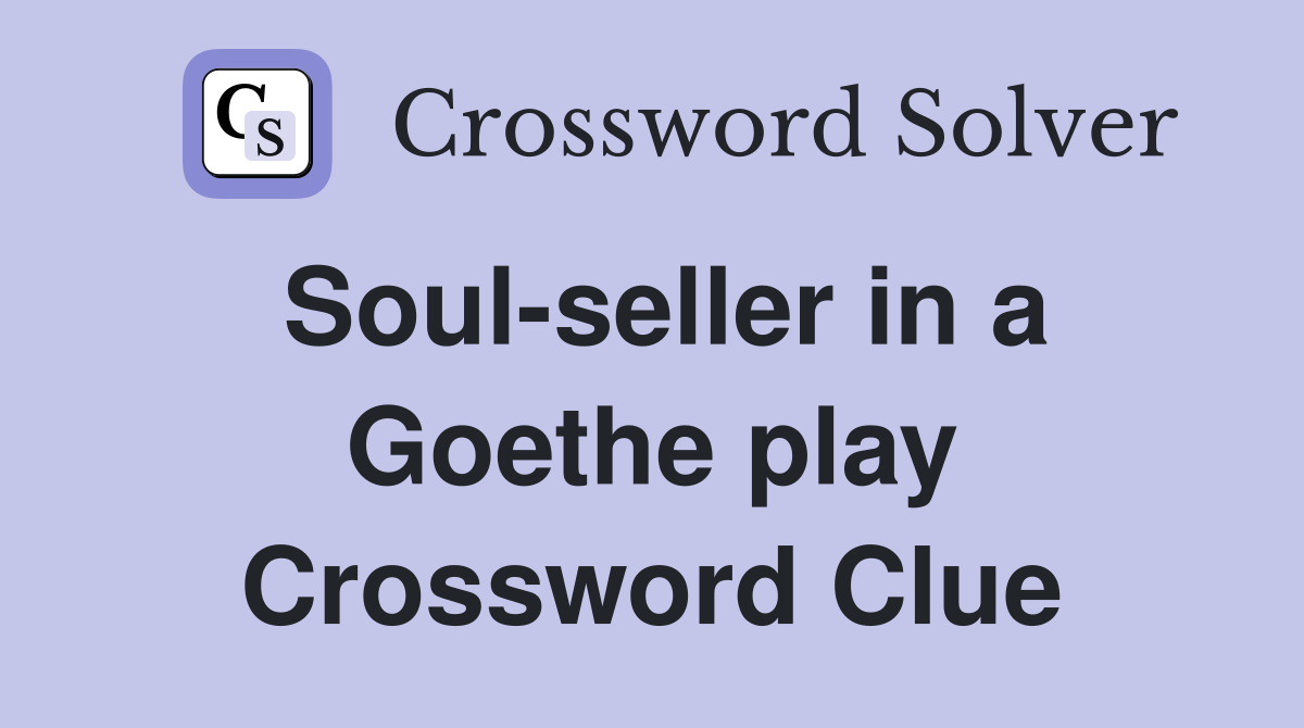 Soul-seller in a Goethe play Crossword Clue