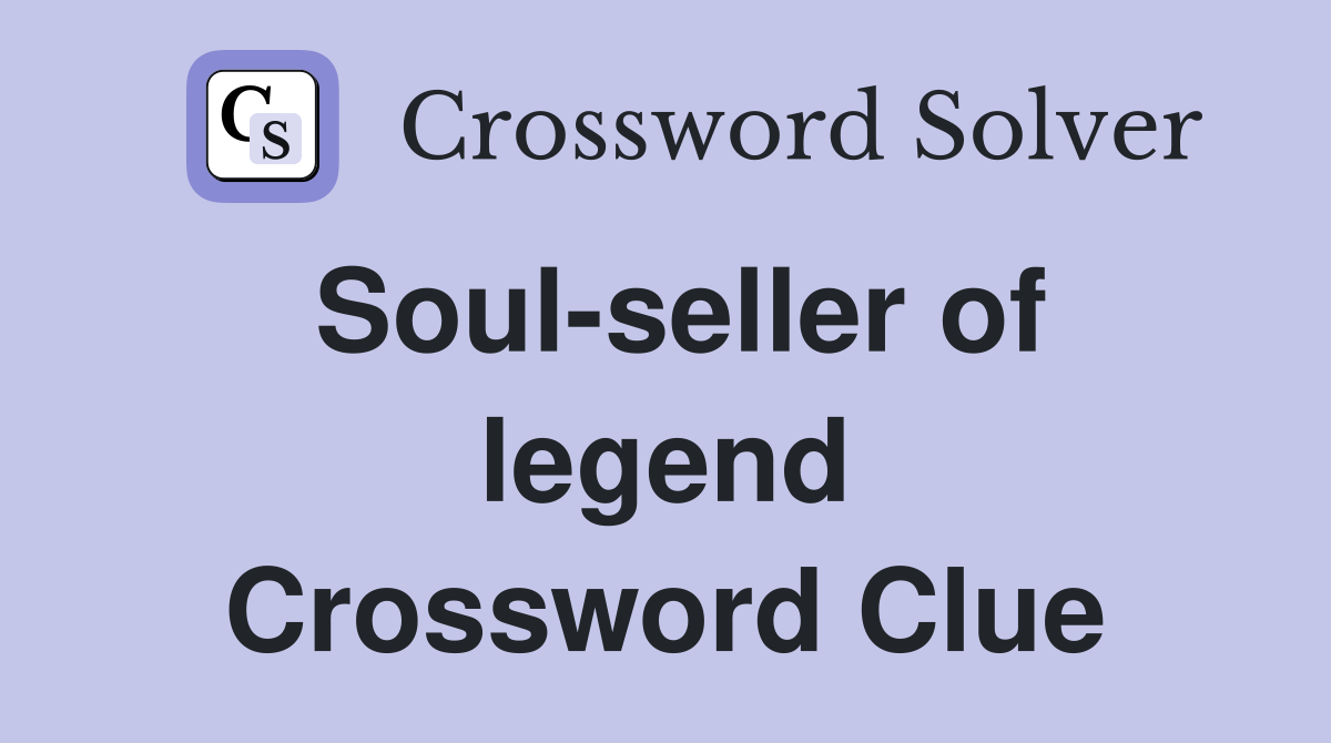 Soul-seller of legend Crossword Clue