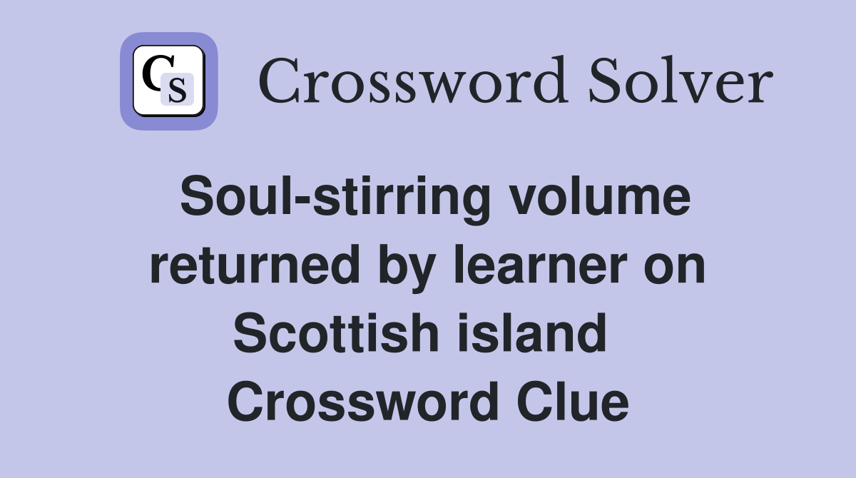 Soul-stirring volume returned by learner on Scottish island  Crossword Clue