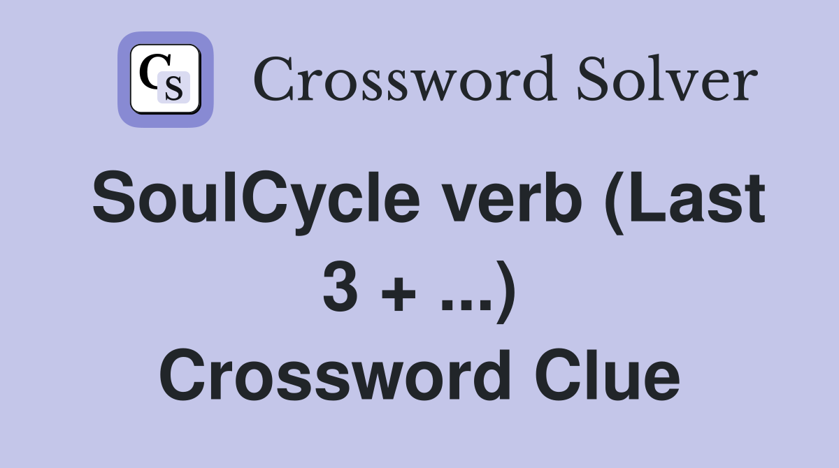 SoulCycle verb (Last 3 + ...) - Crossword Clue Answers - Crossword Solver