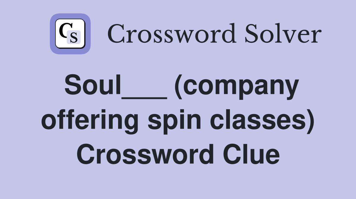 Soul___ (company offering spin classes) Crossword Clue