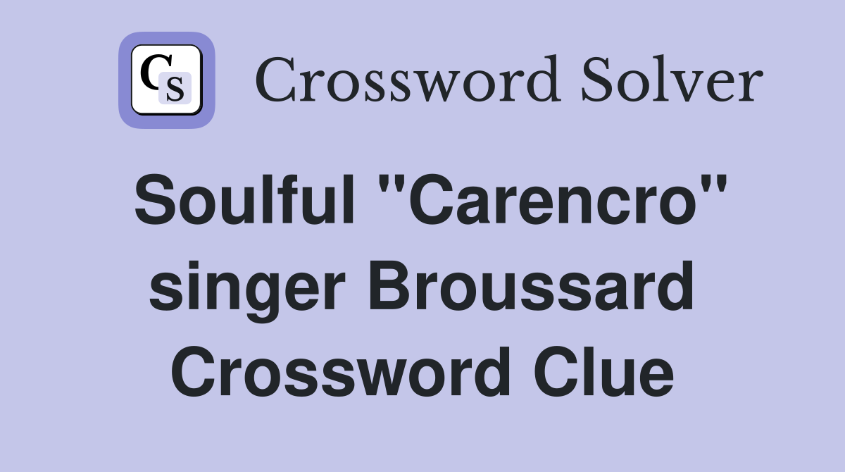 Soulful "Carencro" singer Broussard Crossword Clue