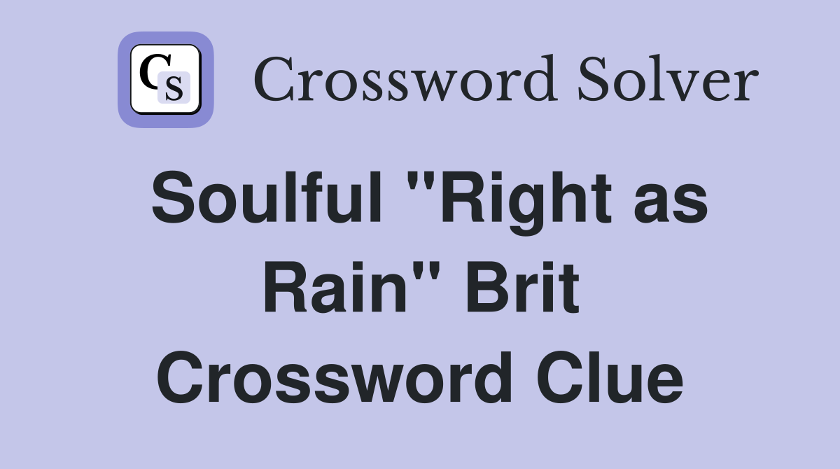 Soulful "Right as Rain" Brit Crossword Clue