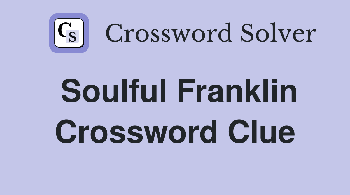 Soulful Franklin Crossword Clue
