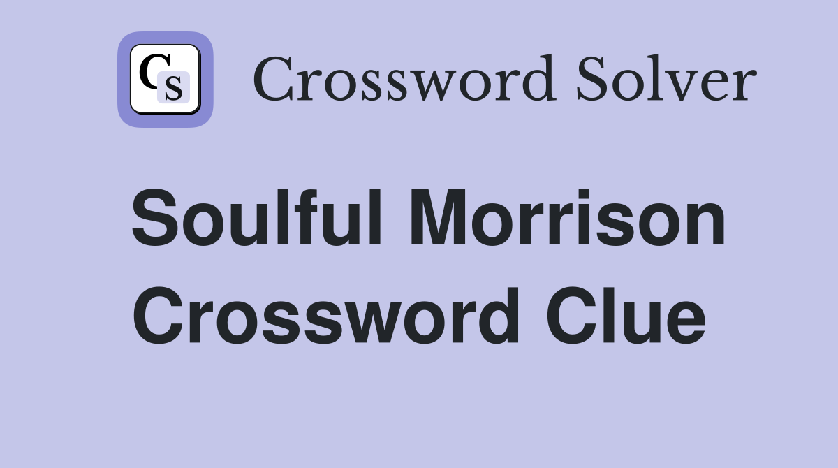 Soulful Morrison Crossword Clue