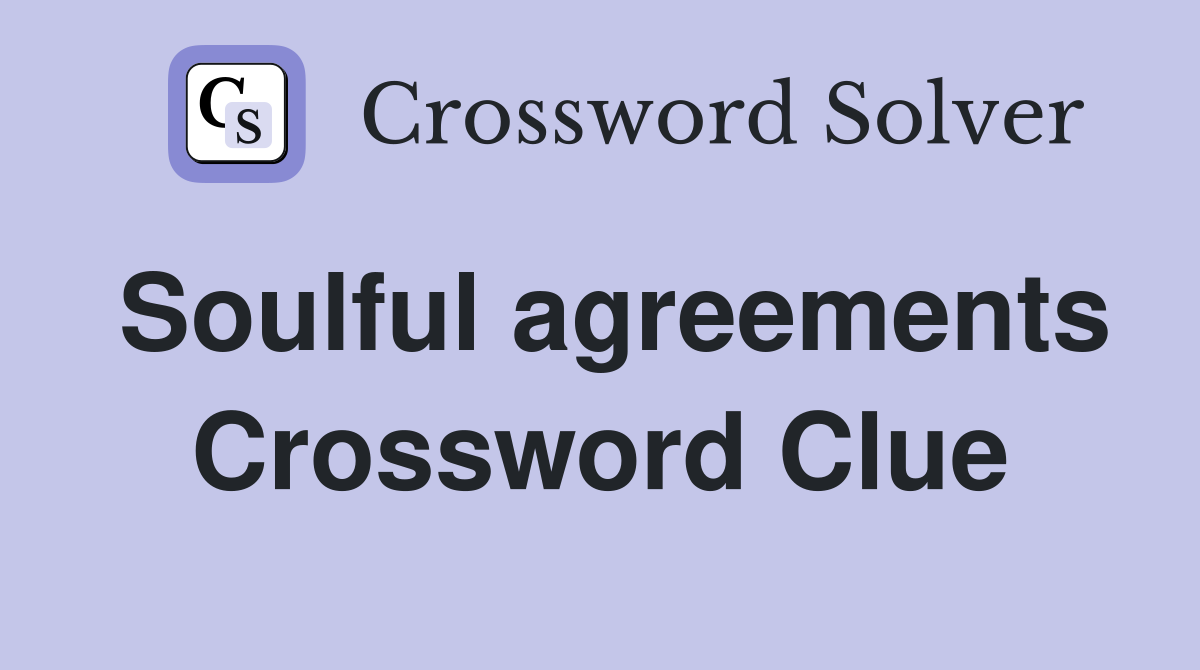 Soulful agreements Crossword Clue