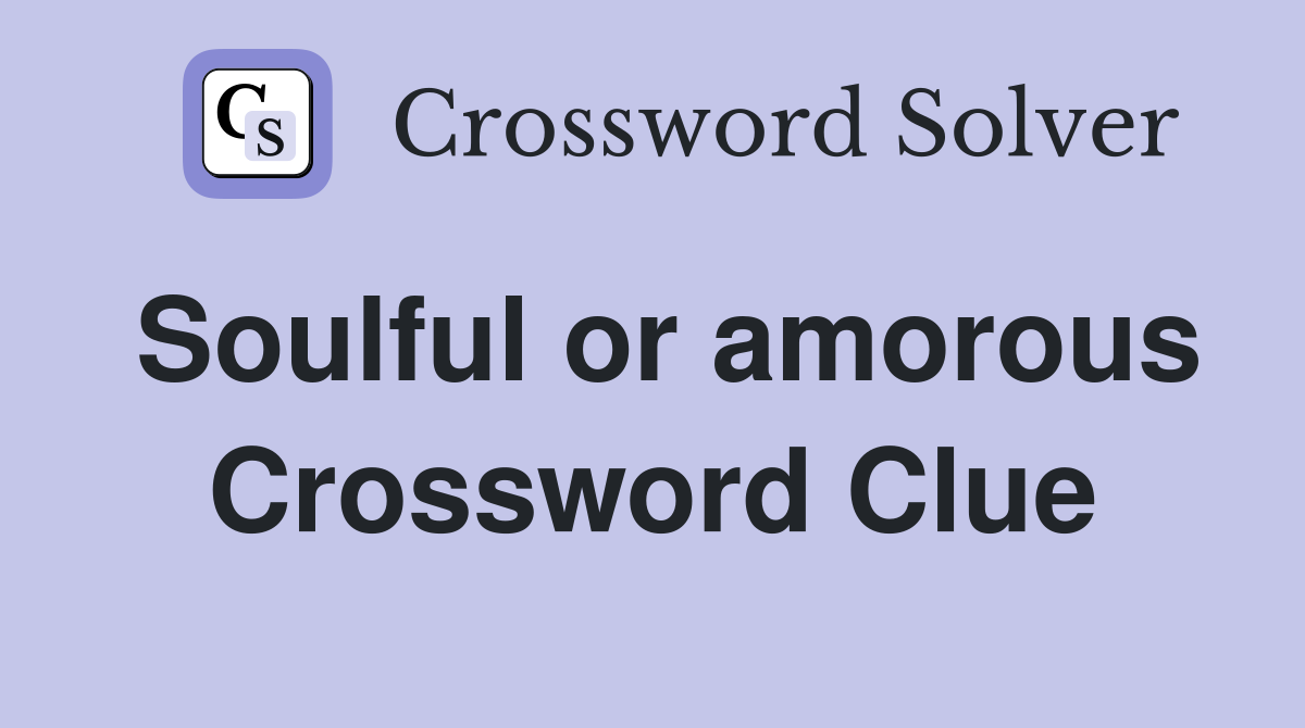 Soulful or amorous Crossword Clue