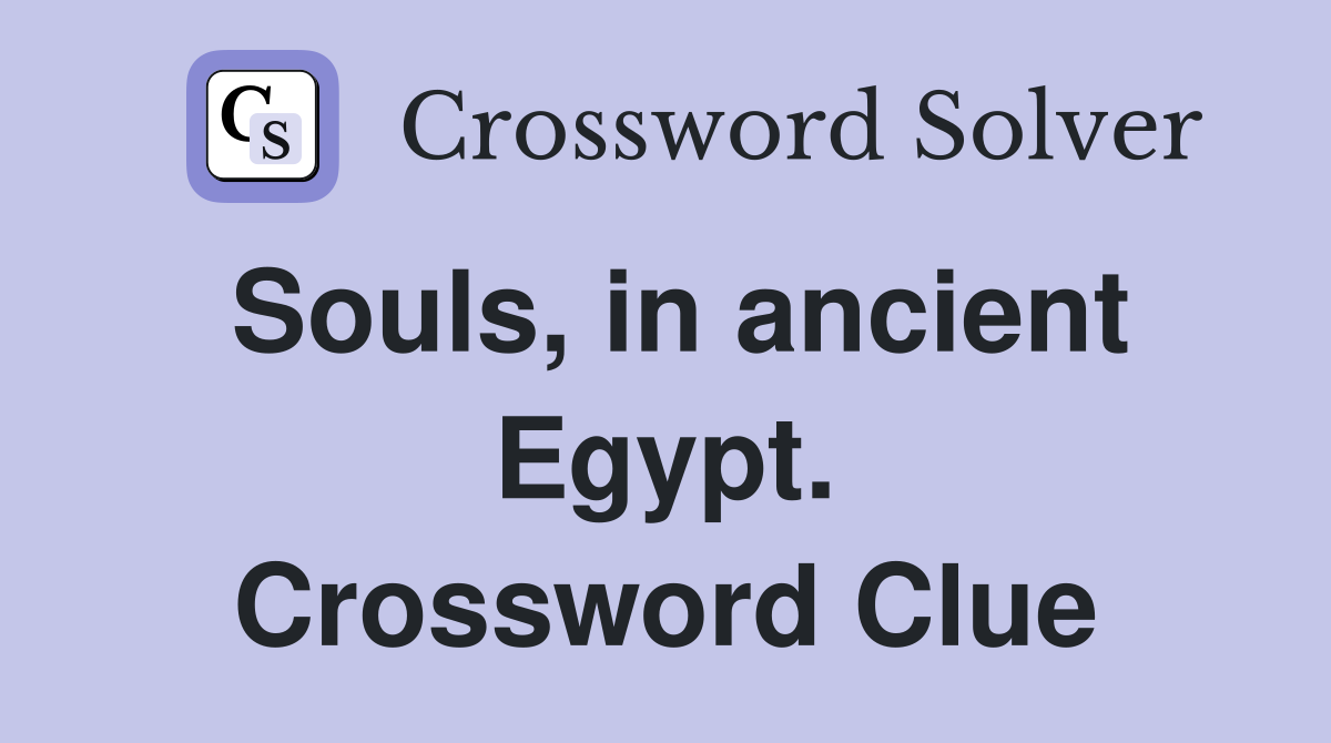 Souls, in ancient Egypt. Crossword Clue