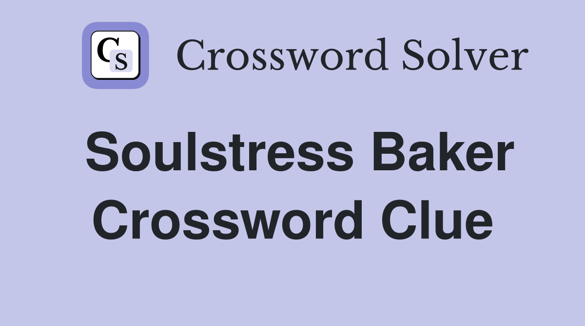 Soulstress Baker Crossword Clue