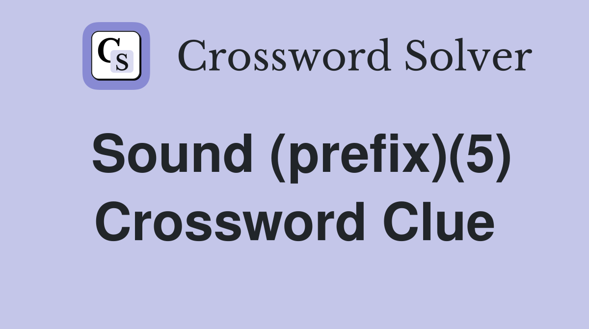 Sound (prefix)(5) Crossword Clue