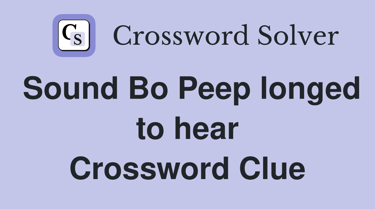 Sound Bo Peep longed to hear Crossword Clue