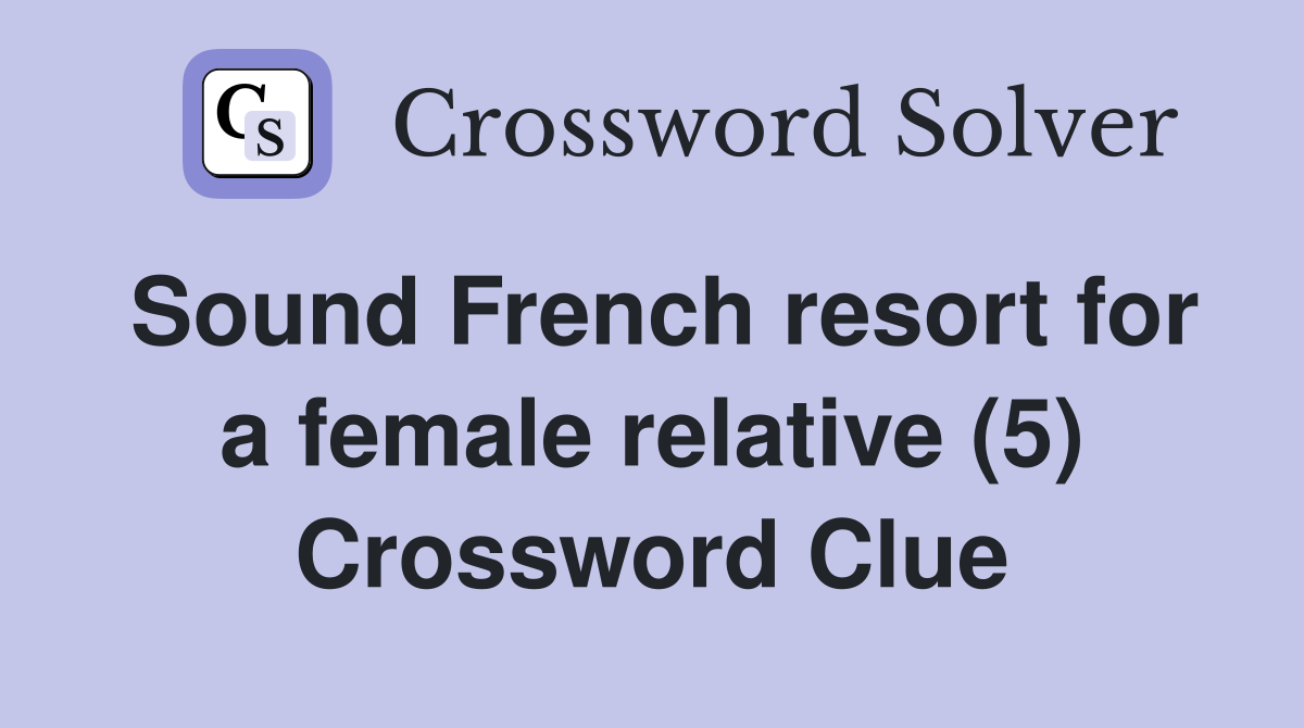 Sound French resort for a female relative (5) Crossword Clue