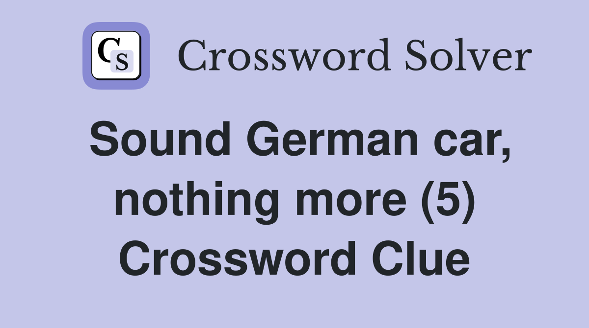 Sound German car, nothing more (5) Crossword Clue