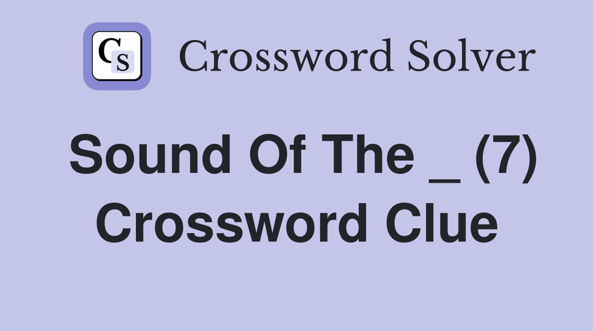 Sound Of The _ (7) Crossword Clue