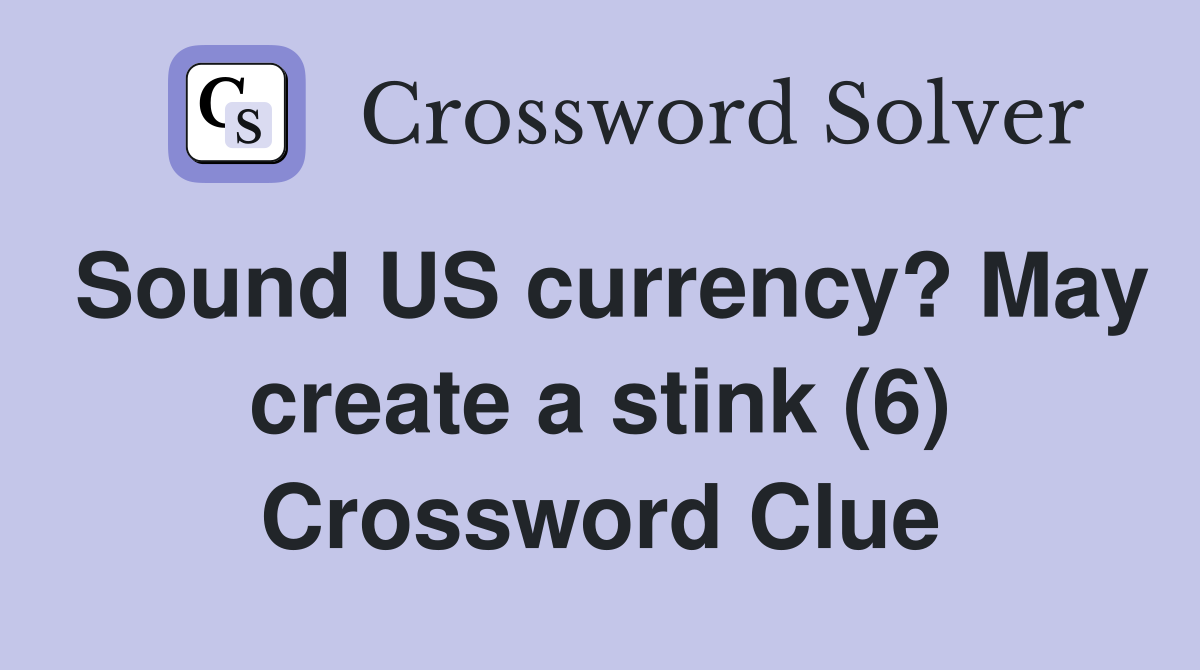 Sound US currency? May create a stink (6) Crossword Clue