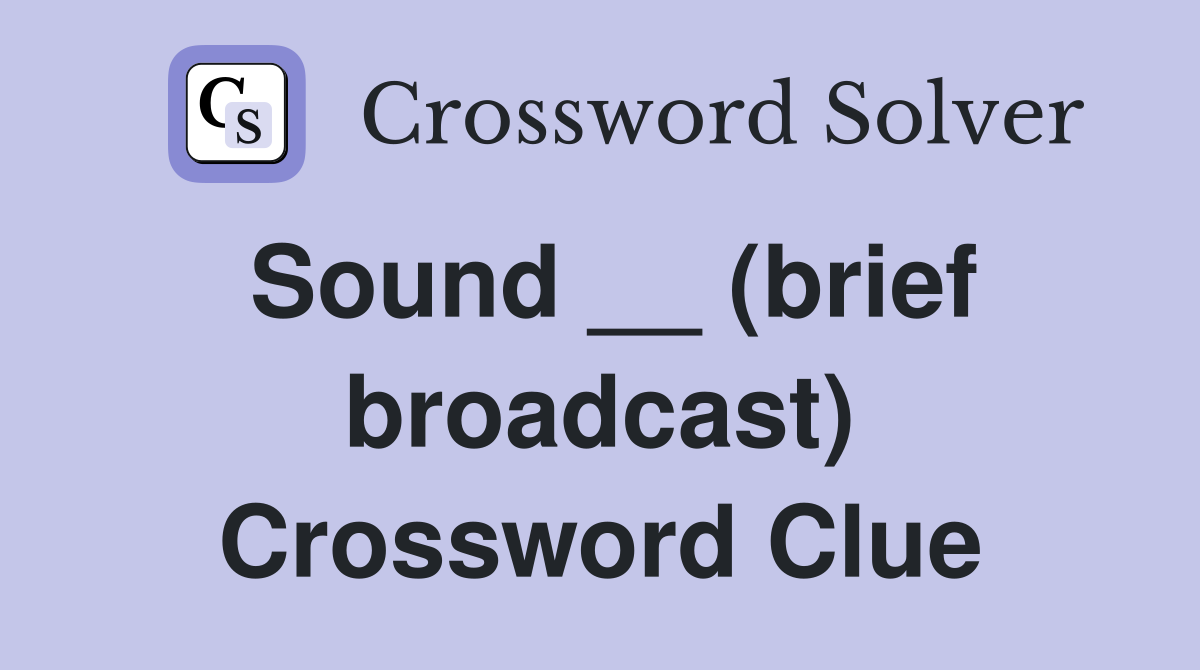 Sound __ (brief broadcast) Crossword Clue