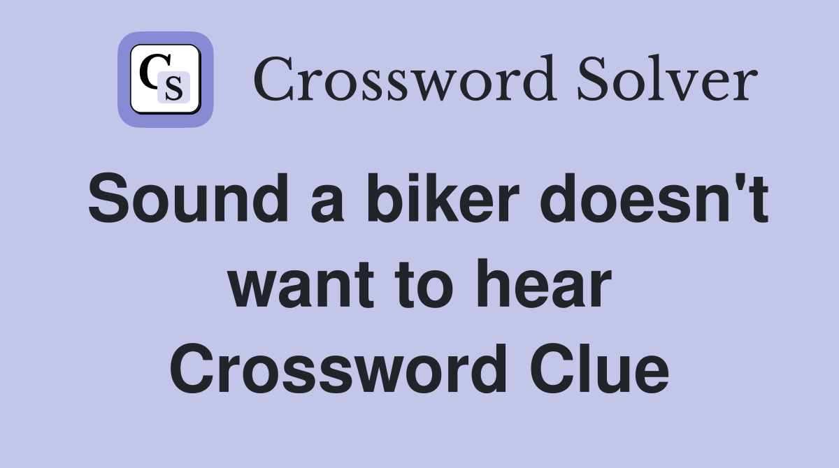 Sound a biker doesn't want to hear Crossword Clue