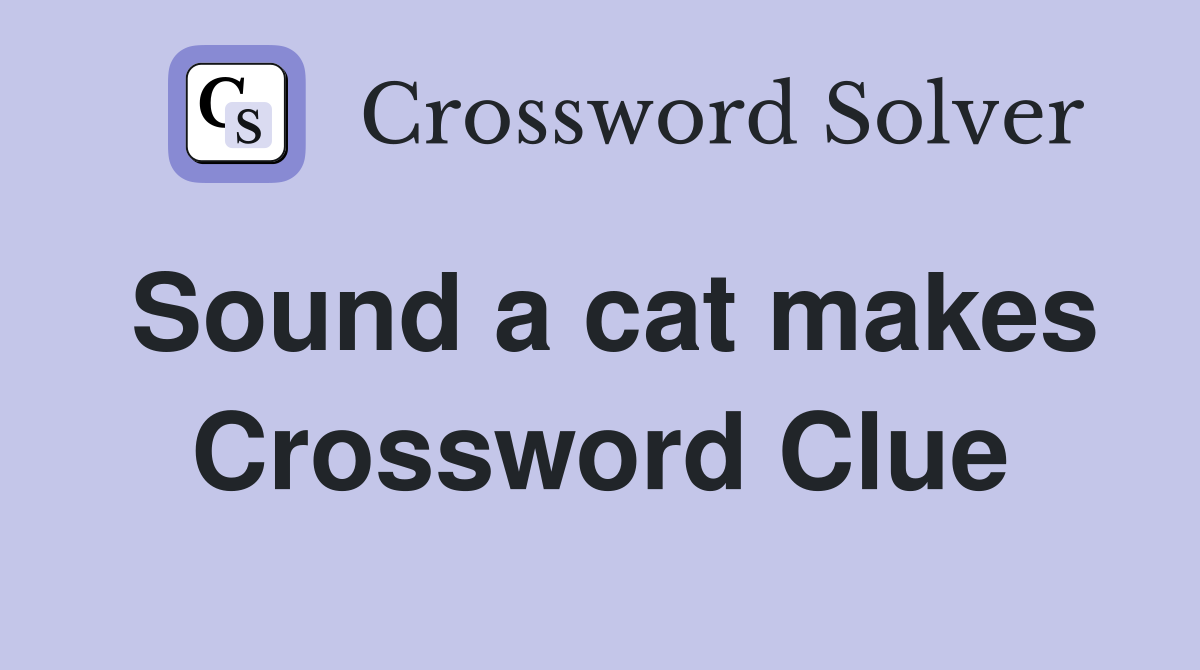 Sound a cat makes Crossword Clue