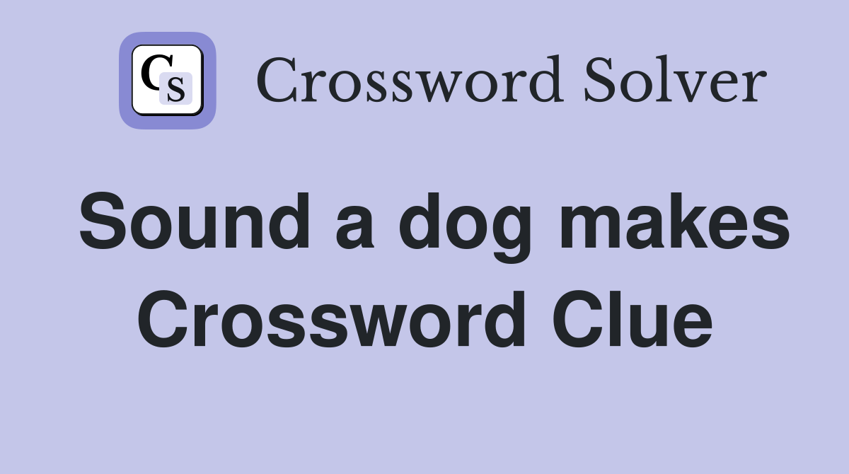 Sound a dog makes Crossword Clue