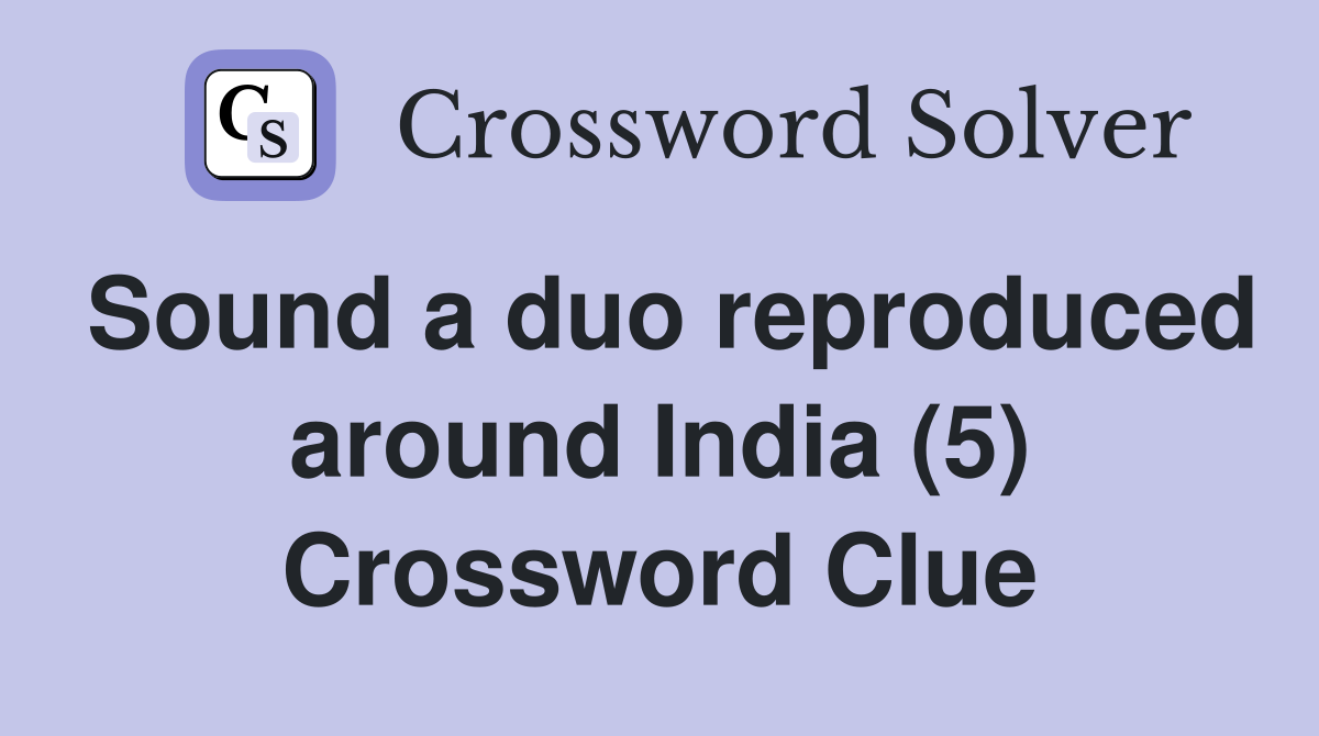 Sound a duo reproduced around India (5) Crossword Clue