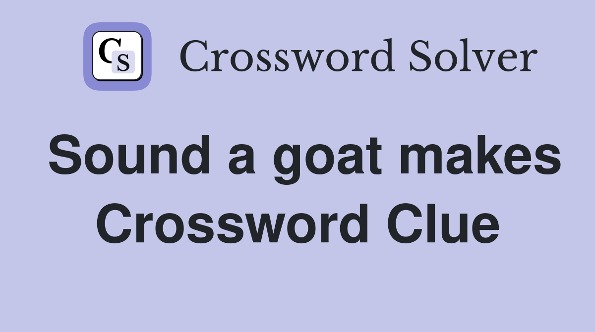 Sound a goat makes Crossword Clue