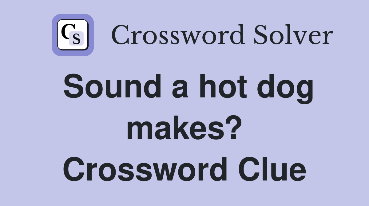 Sound a hot dog makes? Crossword Clue