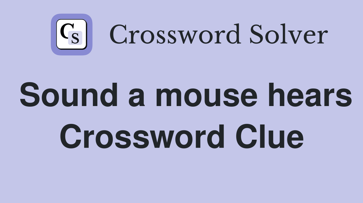 Sound a mouse hears Crossword Clue