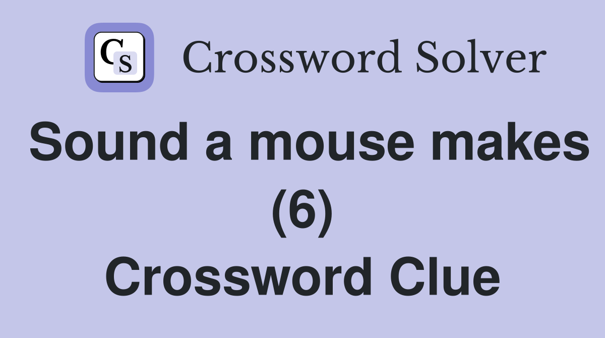 Sound a mouse makes (6) Crossword Clue