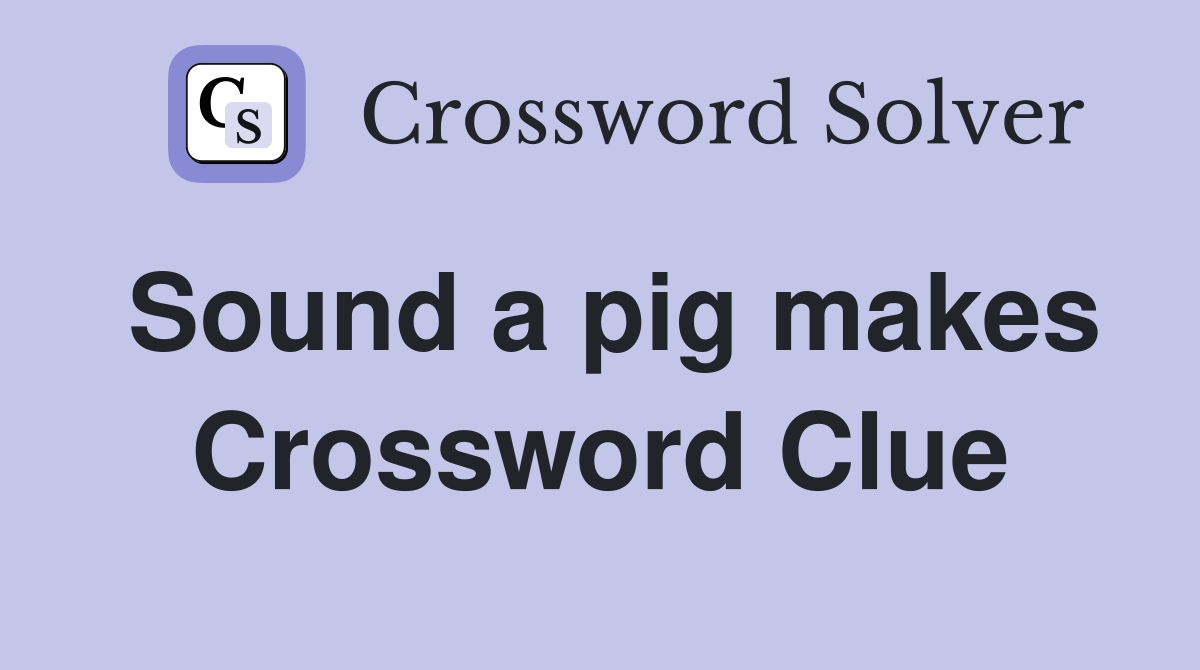 Sound a pig makes Crossword Clue