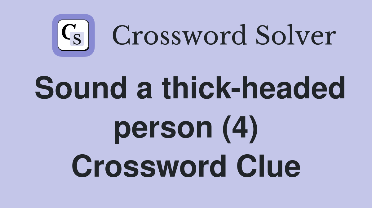 Sound a thick-headed person (4) Crossword Clue