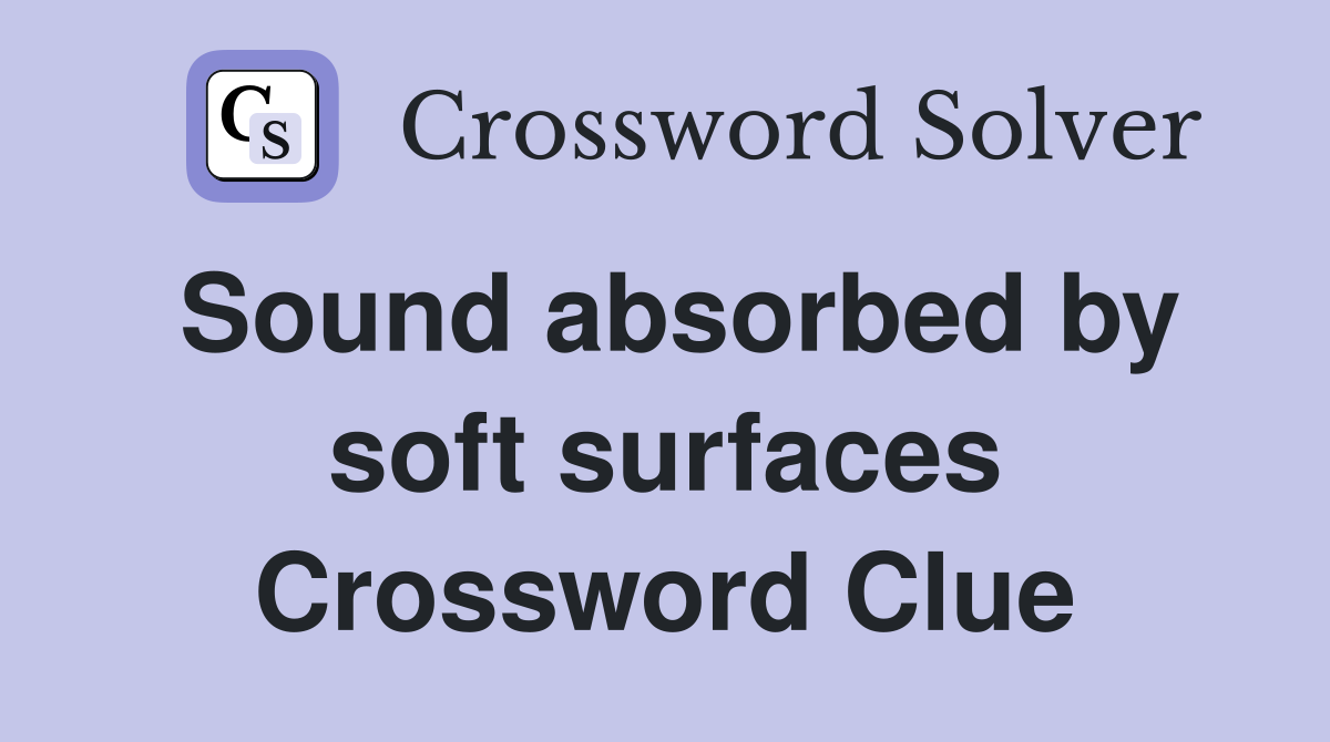 Sound absorbed by soft surfaces Crossword Clue