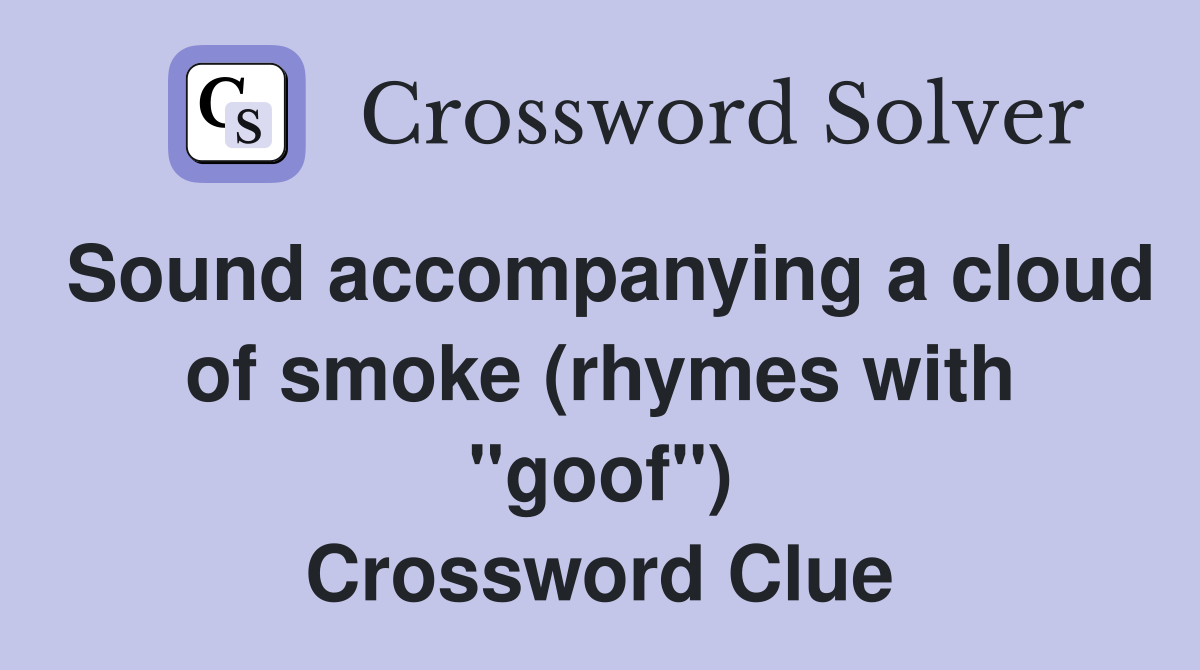 Sound accompanying a cloud of smoke (rhymes with "goof") Crossword Clue
