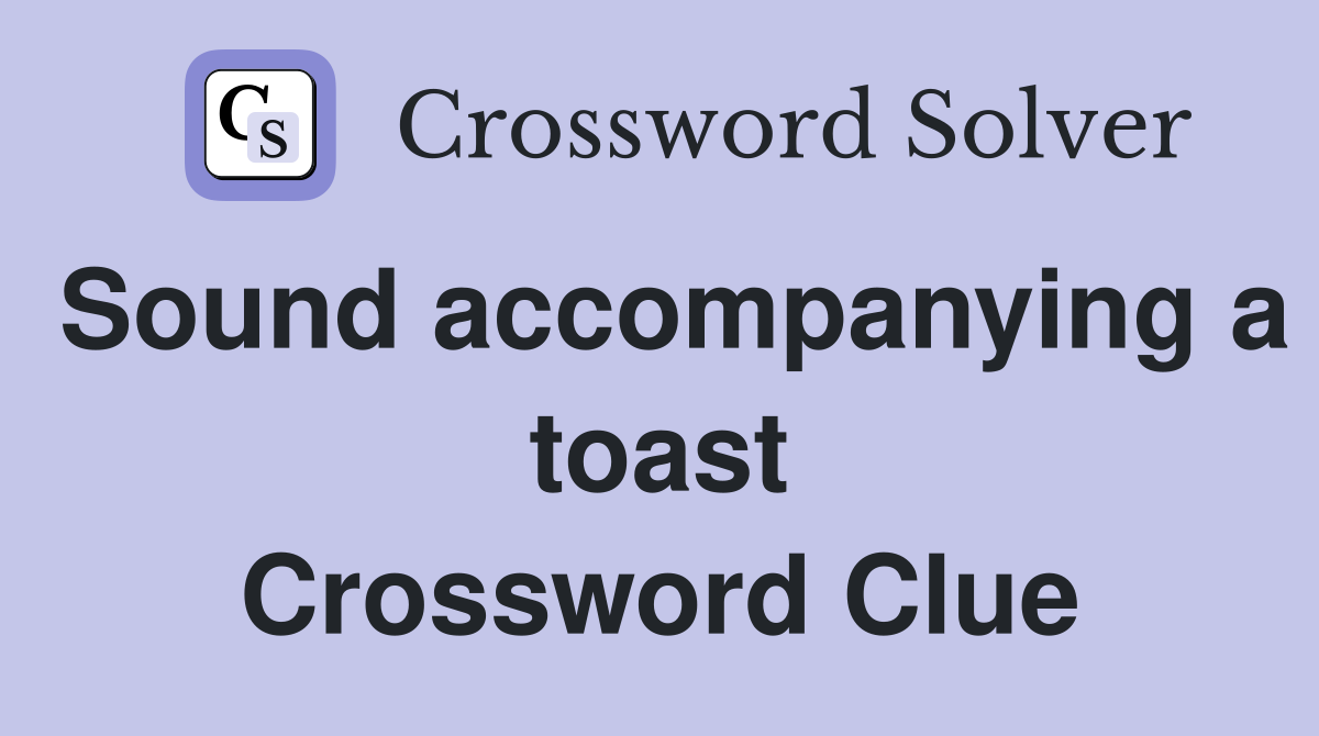 Sound accompanying a toast Crossword Clue