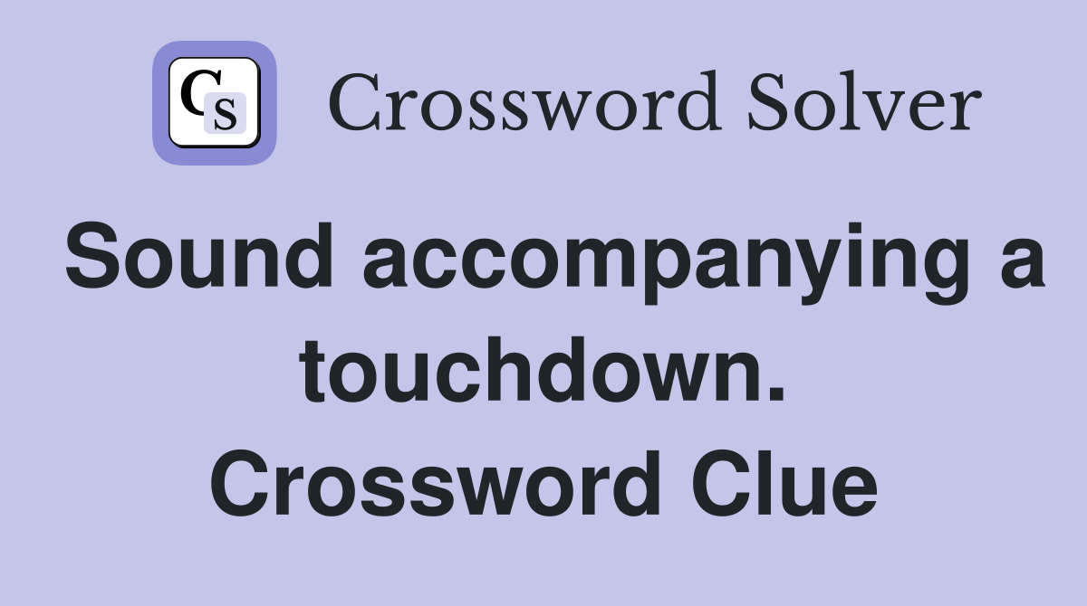 Sound accompanying a touchdown. Crossword Clue