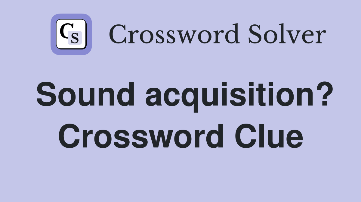 Sound acquisition? Crossword Clue