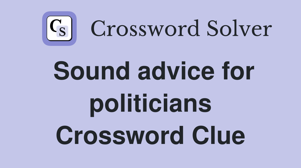 Sound advice for politicians Crossword Clue