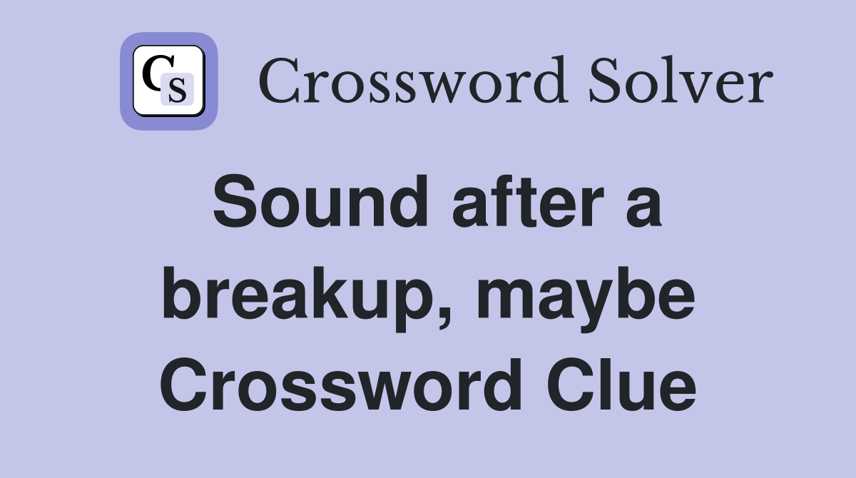 Sound after a breakup, maybe Crossword Clue
