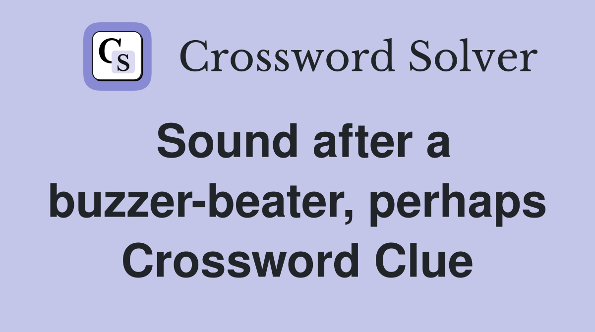 Sound after a buzzer-beater, perhaps Crossword Clue
