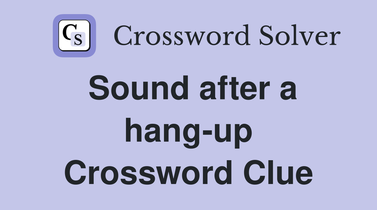 Sound after a hang-up Crossword Clue