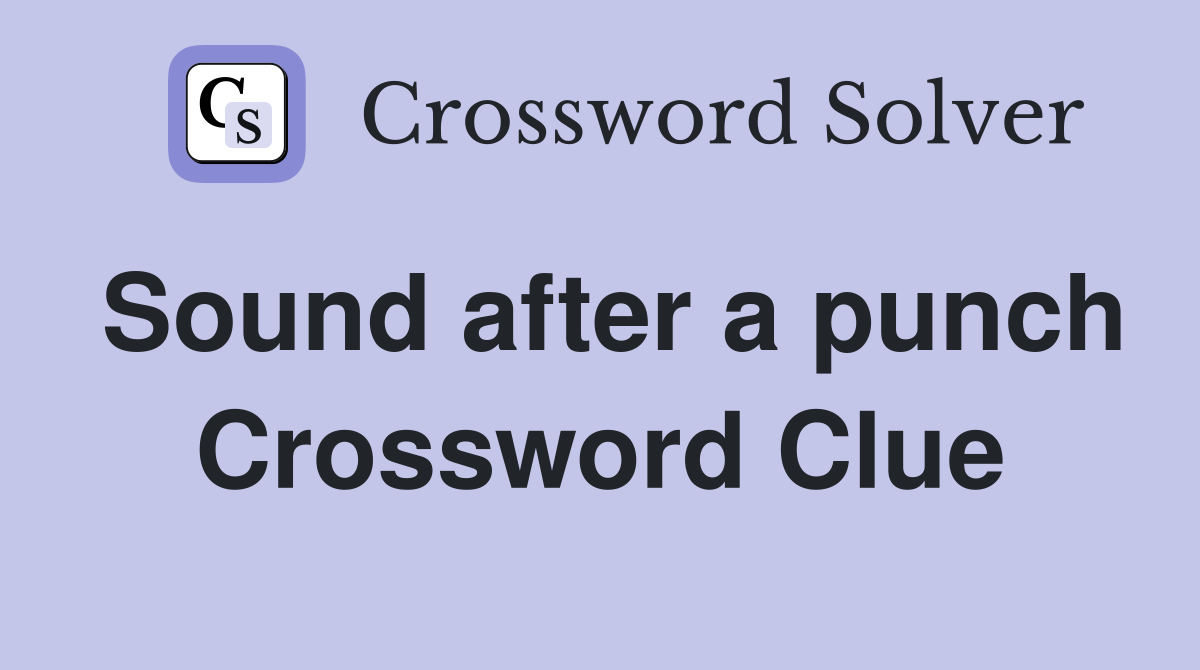 Sound after a punch Crossword Clue