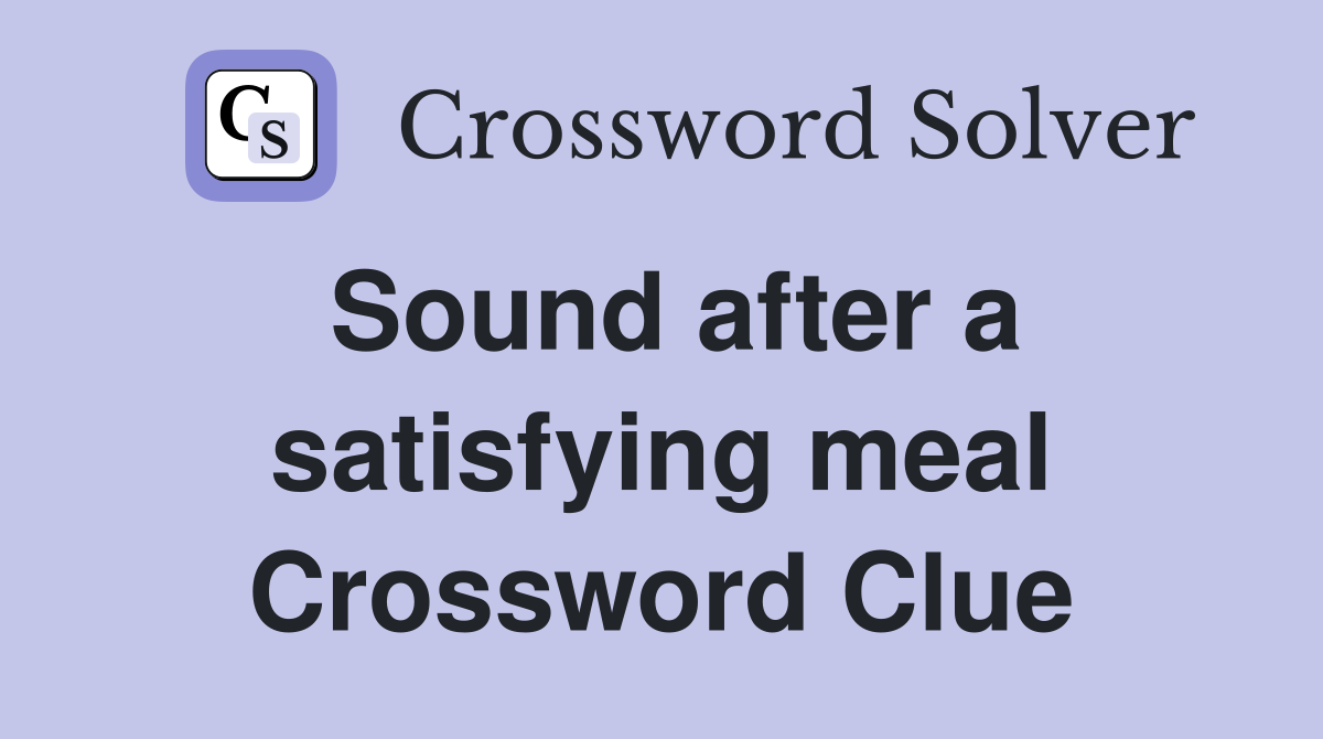 Sound after a satisfying meal Crossword Clue